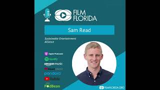 Film Florida Podcast- Sam Read, Sustainable Entertainment Alliance