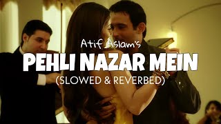 Atif Aslam - Pehli Nazar Mein [Slowed + Reverb] | Pehli Nazar Mein best lofi version 2022
