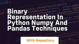 binary representation in python numpy and pandas techniques