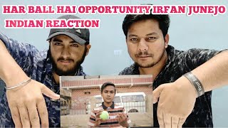 INDIAN REACTION HAR BALL HAI OPPORTUNITY | IRFAN JUNEJO |