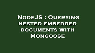 NodeJS : Querying nested embedded documents with Mongoose