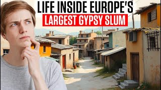 Inside Europe's Biggest Gypsy Slum: A Day of Discovery and Insight