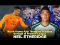 KISAH NEIL ETHERIDGE : Perjuangan Orang Asia Tenggara Pertama Yang Bisa Bermain di Premier League