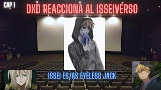 DXD reaccion al isseiverso Issei es eyeless jack