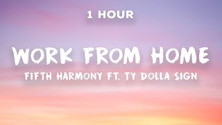 [1 Hour] Work From Home - Fifth Harmony ft. Ty Dolla $ign 🔥 One Hour Loop