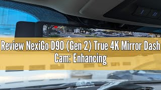 Review NexiGo D90 (Gen 2) True 4K Mirror Dash Cam: Enhancing Road Safety