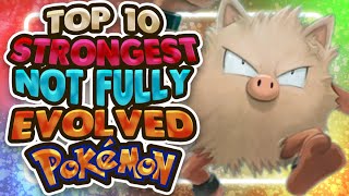 Top 10 Strongest Not Fully Evolved Pokemon