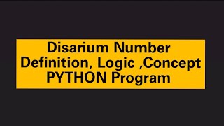 Disarium Number. Definition Logic Concept. Python Program