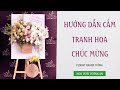 Hướng Dẫn Cắm Tranh Hoa Chúc Mừng | Hoa Tươi Tường An