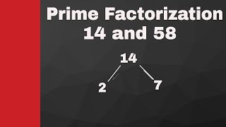 Prime factorization 14 and 58