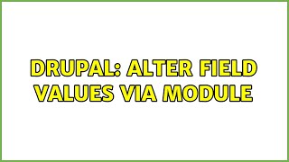 Drupal: Alter field values via module (2 Solutions!!)