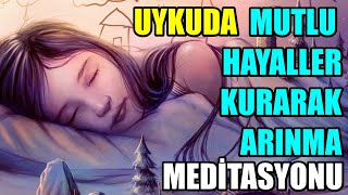 UYKUDA MUTLU HAYALLER KURARAK ARINMA MEDİTASYONU