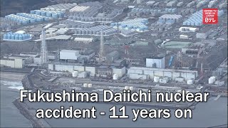 Fukushima Daiichi nuclear accident - 11 years on