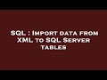 SQL : Import data from XML to SQL Server tables