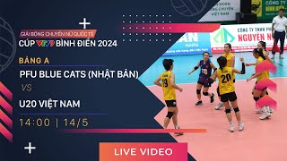 TRỰC TIẾP | PFU BLUE CATS - U20 VIỆT NAM | Giải bóng chuyền nữ quốc tế VTV9 Bình Điền 2024