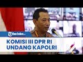 Komisi III DPR RI Undang Kapolri, Ingin Dengar Paparan Kasus Brigadir J