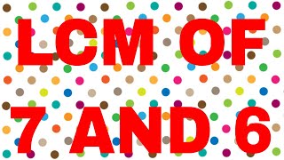 LCM of 7 and 6