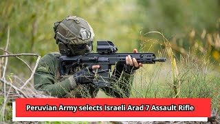 Peruvian Army selects Israeli Arad 7 Assault Rifle