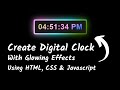 Create Digital Clock with Awesome Glowing Effects Using HTML, CSS & JavaScript | JavaScript Project