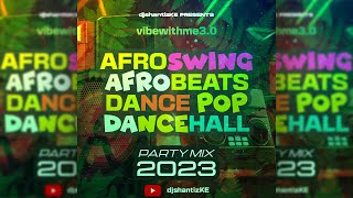 NEW+ PARTY MIX 2023 BEST OF ( Afroswing + Afrobeats + Dance Pop + Dancehall ) - djshantizKE