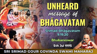 217. Unheard message of Bhagavatam || Srila Gour Govinda Swami || SB 9.19.20 || BBSR || 5th Jul 1995