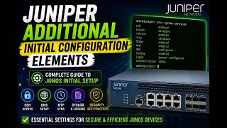 juniper Additional Initial Configuration Elements