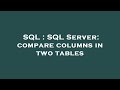 SQL : SQL Server: compare columns in two tables