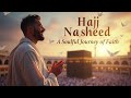 Hajj Nasheed | Soul-Stirring Islamic Music | Spiritual Awakening & Ka'bah Journey