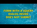 Form with a jQuery dialog inside does not submit (2 Solutions!!)