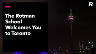 The Rotman School Welcomes You to Toronto