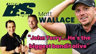 A LOAD OF BS ON SPORT : Matt Wallace