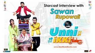 Unni Ikki | Sawan Rupowali | Interview | Punjabi Movie | Desi World Radio