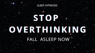 Healing Sleep Hypnosis for Stopping Overthinking (Soothing Female Voice)