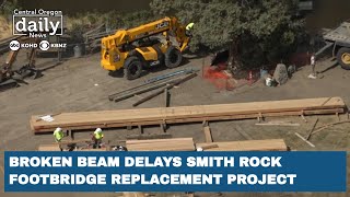 Broken beam delays Smith Rock footbridge replacement project