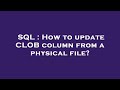 SQL : How to update CLOB column from a physical file?