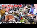 TRỰC TIẾP 15/10 CHỢ PHIÊN VÙNG CAO CỐC LY BẮC HÀ LÀO CAI - CHỢ BÁN TOÀN ĐỒ LẠ