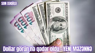 Dollar görün nə qədər oldu - YENİ MƏZƏNNƏ