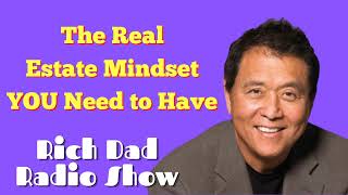 🎦The Real Estate Mindset YOU Need to Have 🎦Rich Dad Radio Show 2022