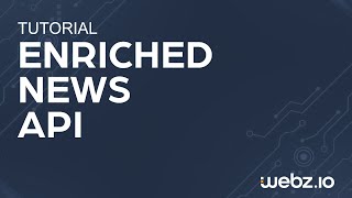 Webz.io - Enriched News API Tutorial