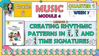 MUSIC 6 QUARTER 1 WEEK 7 MODULE 4 L1 CREATING RHYTHMIC PATTERNS IN 2,4  3,4  AND 4,4 TIME SIGNATURE