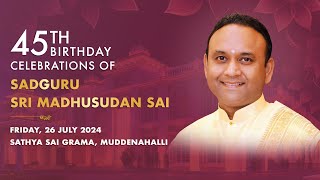 45th Birthday Celebrations of Sadguru Sri Madhusudan Sai Live from Muddenahalli | 26 July, Evening