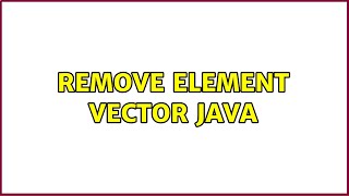Remove element vector java (3 Solutions!!)