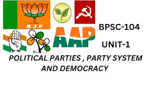 BPSC 104 UNIT 1 POLITICAL PARTIES , PARTY SYSTEM AND DEMOCRACY