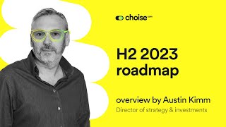 Choise.com H2 2023 Roadmap by Austin Kimm, Director of strategy