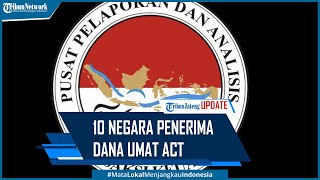 PPATK Ungkap 10 Negara Penyumbang dan Penerima Terbesar Kasus Dana Umat ACT