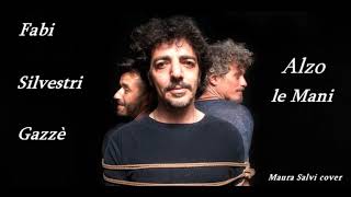 Alzo le Mani (testo) - Niccolò Fabi, Max Gazzè, Daniele Silvestri - Maura Salvi cover