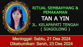 Ritual Pemakaman Ny. Tan A Yin di Kelapapati Tengah ( Siagolong )