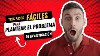 3 pasos fáciles para plantear el problema de investigación