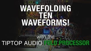 Wavefolding Ten Waveforms! with the Tiptop Audio Fold Processor