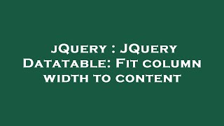 jQuery : JQuery Datatable: Fit column width to content